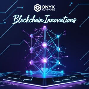 Blockchain Innovations  Onyx Software